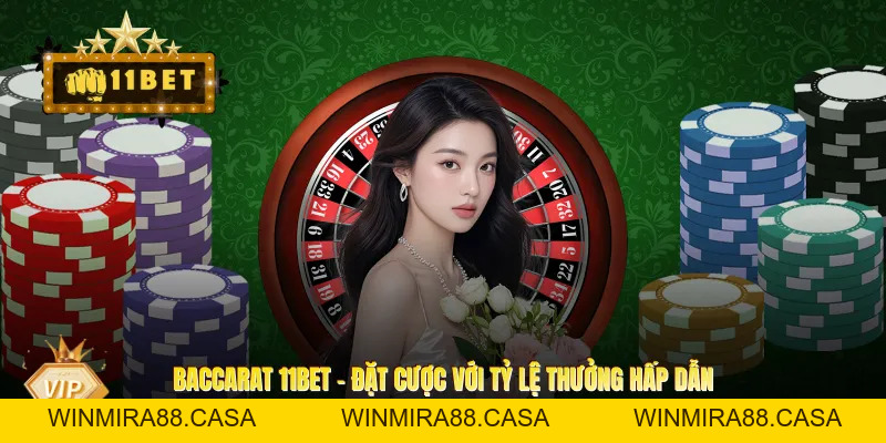 Baccarat 11BET - Đặt Cược Với Tỷ Lệ Thưởng Hấp Dẫn