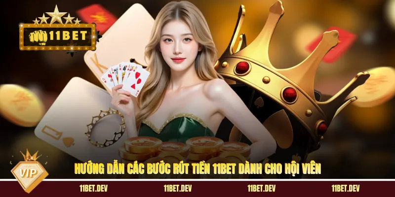 Rút Tiền 11BET - Chuyển Đổi Thành Quả Cá Cược Về Ví Game