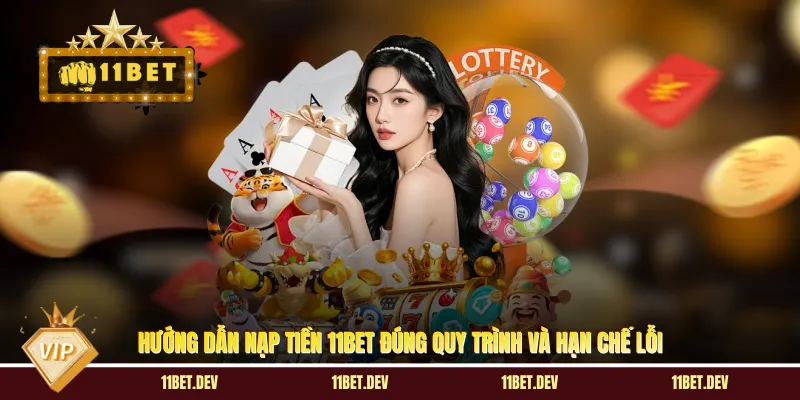 Nạp Tiền 11BET - Khởi Tạo Nguồn Vốn Săn Thưởng Siêu Tốc