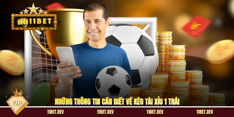 Kèo Tài Xỉu 1 Trái: Chi Tiết Cách Chơi Và Soi Kèo Luôn Thắng